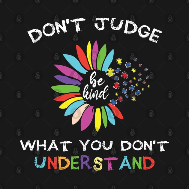 Autism Awareness Don't Judge What You Don't Understand, Sunflower Autism Mom, Neurodiversity Autism Month,  Special Education Teacher by DaStore