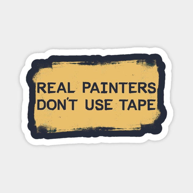 Real Painters Don't Use Tape Magnet by mikevotava