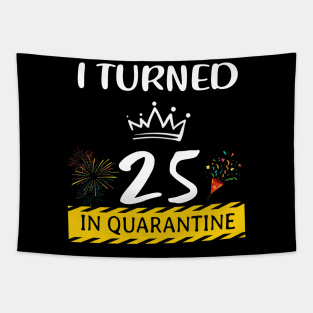 I Turned 25 In Quarantine Birthday Tapestry