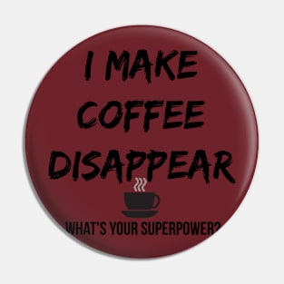 I Make Coffee Disappear Pin