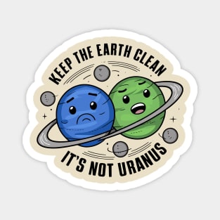Keep The Earth Clean, It's Not Uranus Magnet