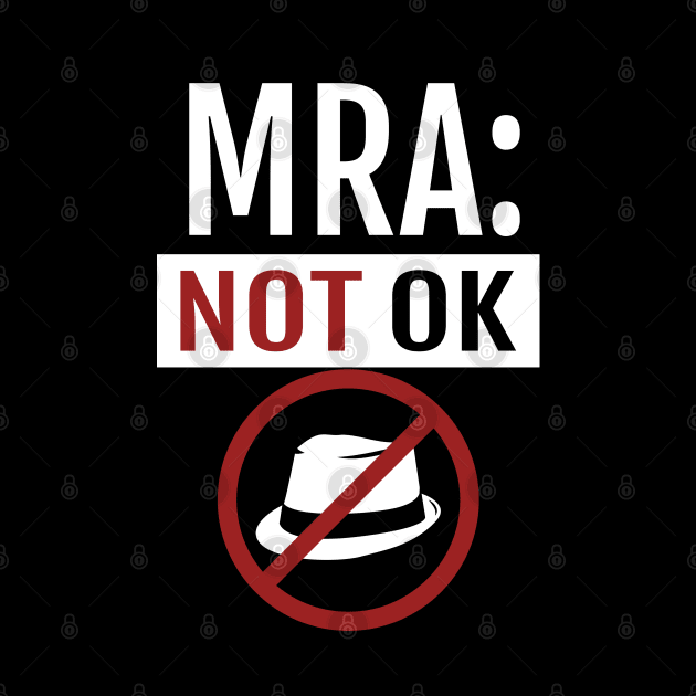 Anti-MRA Not OK Shirt by FeministShirts