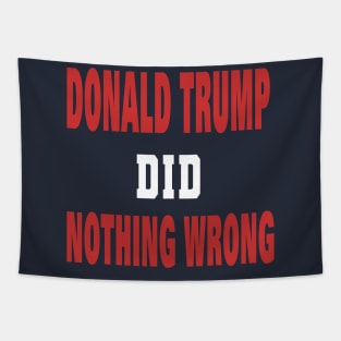 DONALD TRUMP DID NOTHING WRONG Tapestry