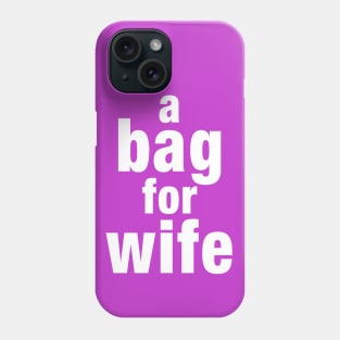 A Bag For Wife Phone Case