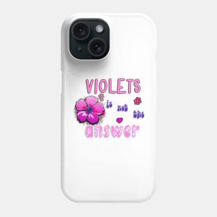 Violets Is Not The Answer Phone Case