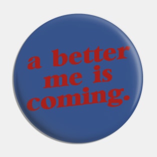 A Better Me Is Coming 2 Pin