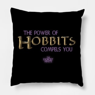 The Power of Hobbits Compels You! Pillow