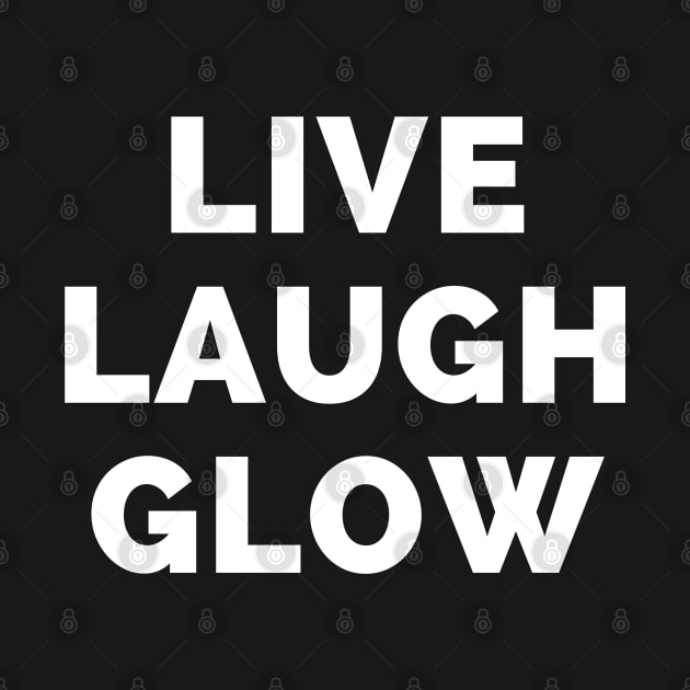 Live Laugh Glow - Black And White Simple Font - Funny Meme Sarcastic Satire by Famgift