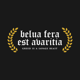 Belua Fera Est Avaritia - Greed Is A Savage Beast T-Shirt