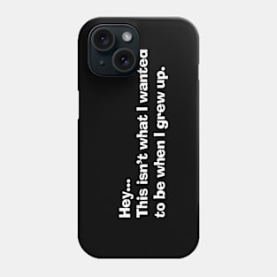 Hey... this isn't what I wanted Phone Case