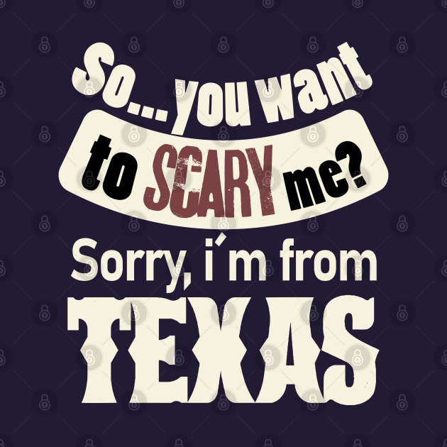 So...you want to scary me? Sorry, i´m from Texas (white) by ArteriaMix