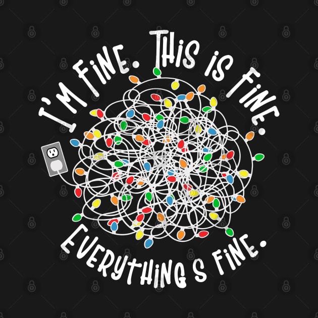 I'm Fine. This Is Fine. Everything's Fine. - Sarcastic Tangled Christmas Lights Funny Shirt by Fun4theBrain