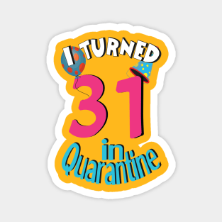 I turned 31 in quarantined Magnet