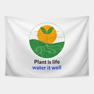 Plant is life water it well Tapestry