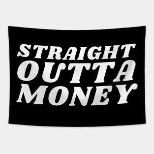 Straight Outta Money. Funny Sarcastic Cost Of Living Saying Tapestry