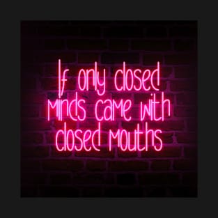 If Only Closed Minds Came With Closed Mouths T-Shirt