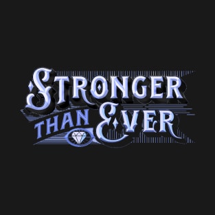 Stronger than Ever - Stronger than Yesterday - You Are Stronger Than You Think - Strong T-Shirt