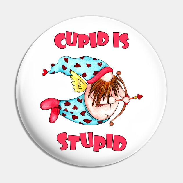 Cupid is stupid Pin by Designs by Ira