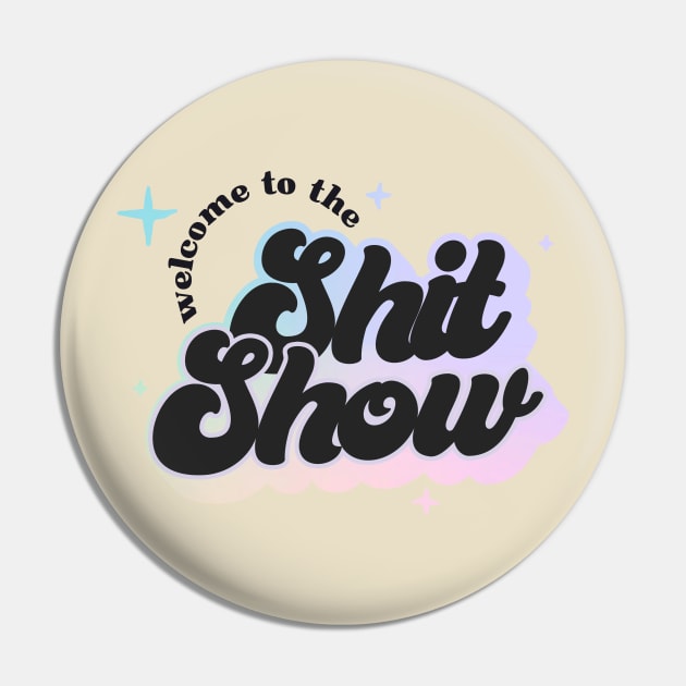 Welcome to the Shit Show Pin by Bacon Loves Tomato