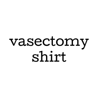 My wife scheduled this procedure and all I got was this stupid shirt T-Shirt