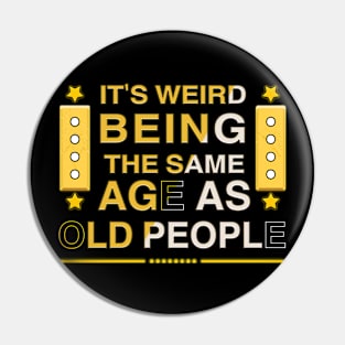 It's weird being the same age as old people 2 Pin