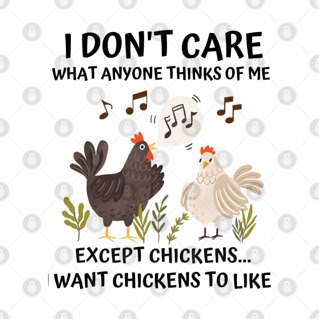 I don't care what anyone thinks of me except chickens funny by Prossori