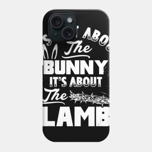 It's Not About The Bunny It's About The Lamb Funny Easter Phone Case
