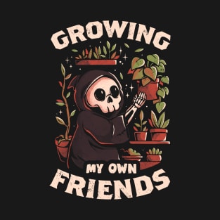 Growing My Own Friends - Cute Death Reaper Plants Halloween Gift T-Shirt