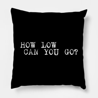 Hoy Low Can You Go Pillow