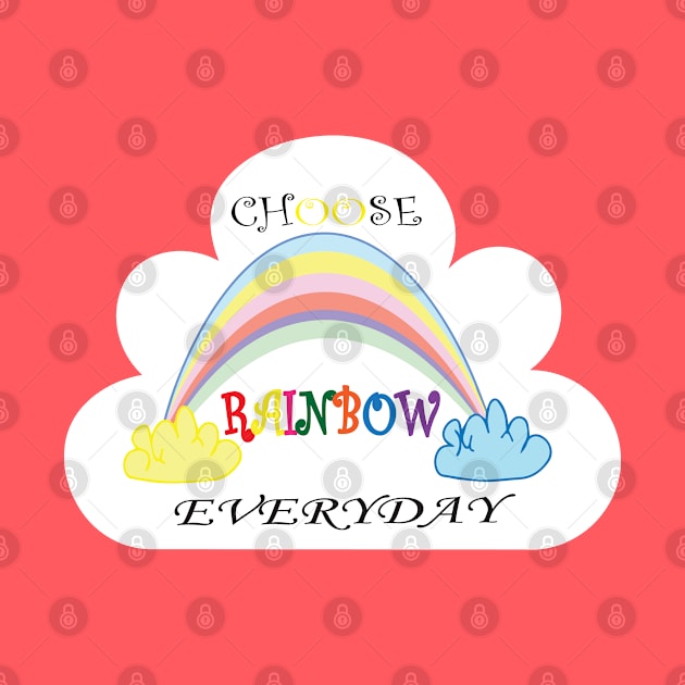 Choose Rainbow Everyday by Sunshineisinmysoul