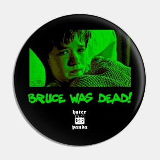 Bruce was dead Pin