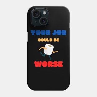 Your Job Could Be Worse Phone Case