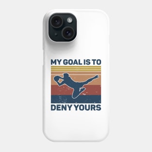 My Goal Is To Deny Yours Soccer Goalie Phone Case