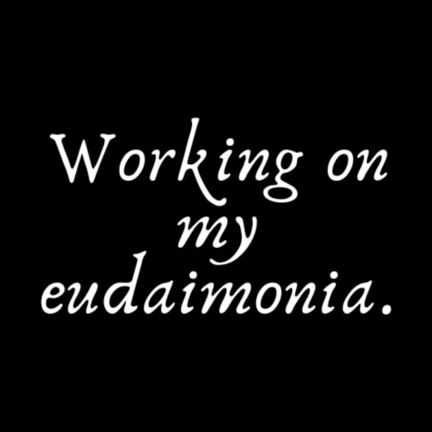 Working on my eudaimonia by (Eu)Daimonia