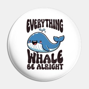 Everything Whale Be Alright Funny Whale Pin