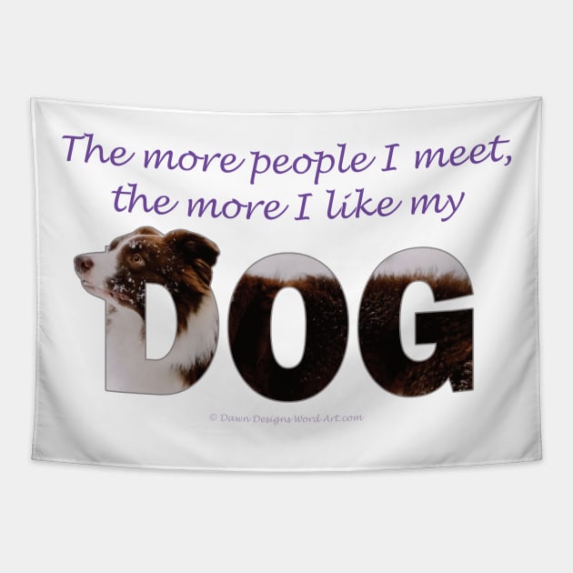 The more people I meet the more I like my dog - brown and white collie in snow oil painting word art Tapestry by DawnDesignsWordArt