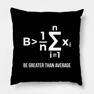 Be Greater Than Average Math Joke Funny Math Teacher T Shirt Pillow