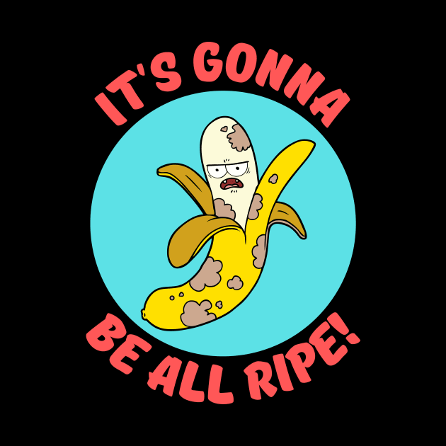 It's Gonna Be All Ripe | Banana Pun by Allthingspunny