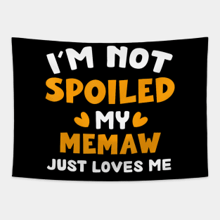 I'M Not Spoiled My Memaw Just Loves Me Family Tapestry