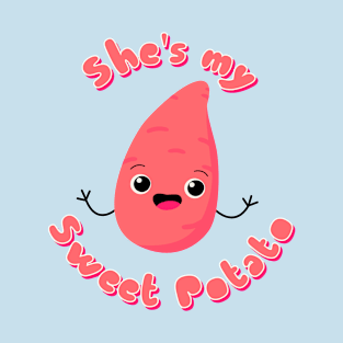 Sweet potato - She is my sweet potato - For him T-Shirt