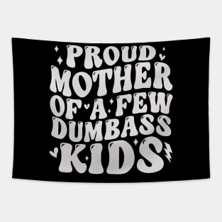 Proud Mother Of A Few Dumb-Ass Kids Stepmom Mother'S Day Tapestry