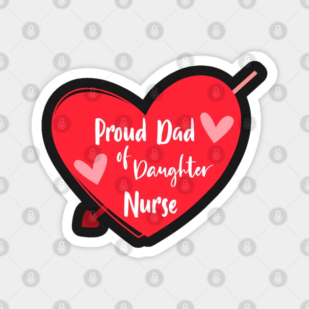 Proud Dad Of Daughter Nurse - Proud Dad Of a Nurse Gift Magnet by WassilArt