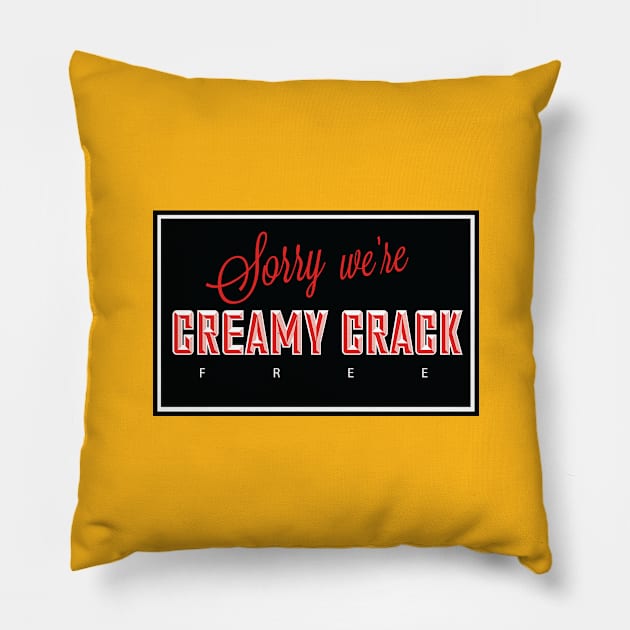 sorry we're creamy crack free Pillow by God Given apparel