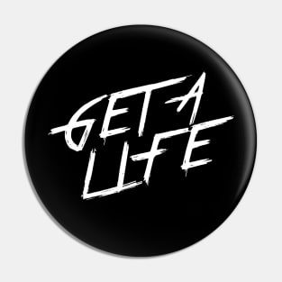 GET A LIFE | QUOTE | GRAFITTI STYLE Pin