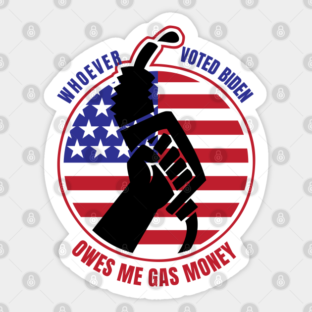 Whoever Voted Biden Owes Me Gas Money - Anti Biden - Sticker