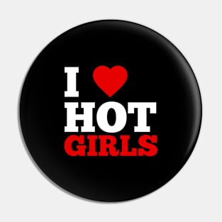 I Love Hot Girls Pin