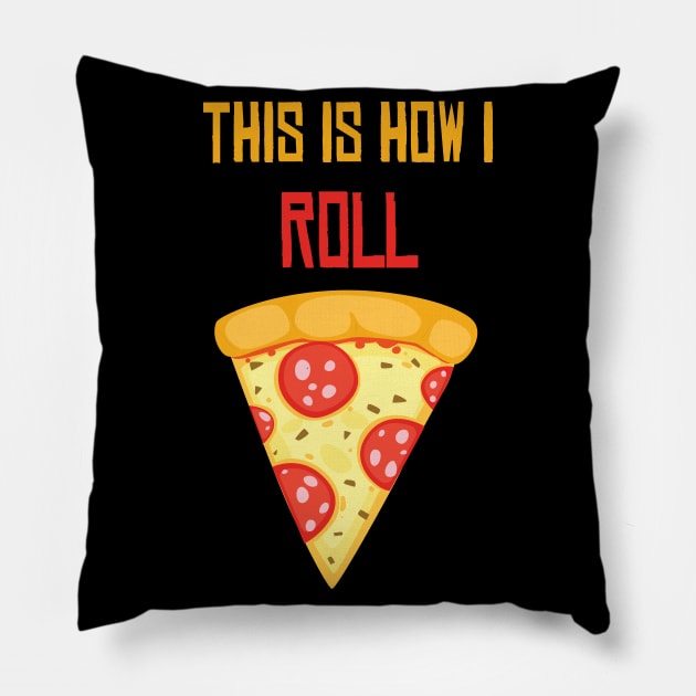 This Is How I Roll Pizza Shirt - Funny Pizza lover gift - I love pizza Pillow by MaryMary