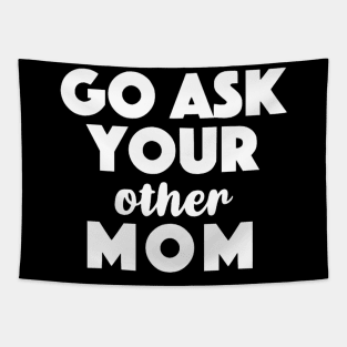 Go Ask Your Other Mom Tapestry