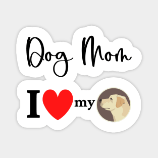 Dog Mom - I love my Labrador Retriever 2 Magnet