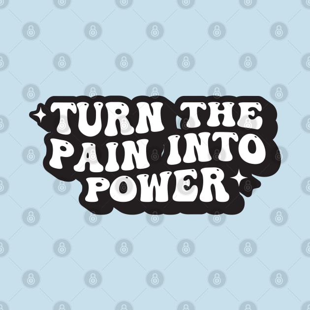 Turn The Pain Into Power by syahrilution